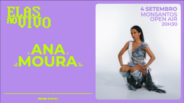 ANA MOURA NO ELAS AO VIVO | MONSANTOS OPEN AIR